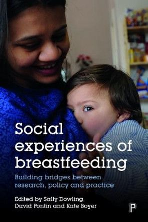 Social Experiences of Breastfeeding: Building Bridges between Research, Policy and Practice by Sally Dowling 9781447338499