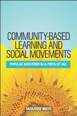 Community-based Learning and Social Movements: Popular Education in a Populist Age by Marjorie Mayo 9781447343271