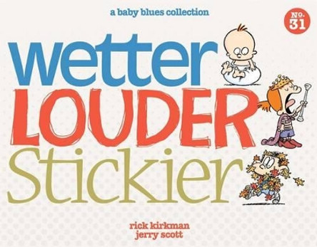Wetter, Louder, Stickier: A Baby Blues Collection by Rick Kirkman 9781449458256