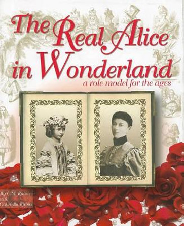 The Real Alice in Wonderland: A Role Model for the Ages by C. M. Rubin 9781449081317