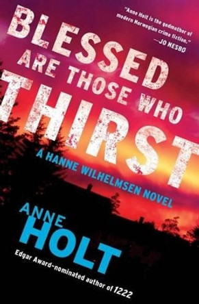 Blessed Are Those Who Thirst: Hanne Wilhelmsen Book Two by Anne Holt 9781451634785