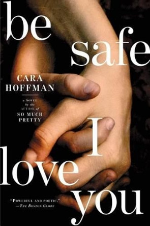 Be Safe I Love You by Cara Hoffman 9781451641325