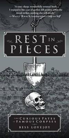 Rest in Pieces: The Curious Fates of Famous Corpses by Bess Lovejoy 9781451655001 Rest in Pieces: The Curious Fates of Famous Corpses by Bess Lovejoy 9781451655001