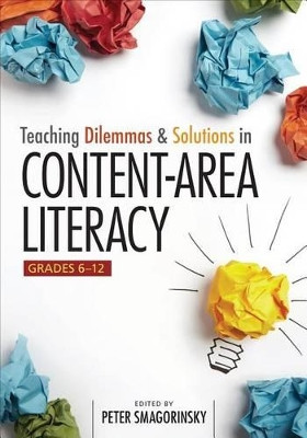 Teaching Dilemmas and Solutions in Content-Area Literacy, Grades 6-12 by Peter Smagorinsky 9781452229935