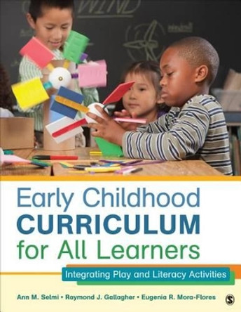 Early Childhood Curriculum for All Learners: Integrating Play and Literacy Activities by Ann M. Selmi 9781452240299