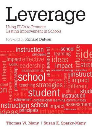 Leverage: Using PLCs to Promote Lasting Improvement in Schools by Thomas W. Many 9781452259574