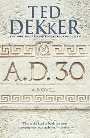 A.D. 30: A Novel by Ted Dekker 9781455578542