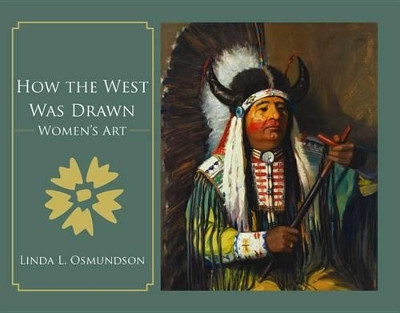 How the West Was Drawn: Women's Art by Linda Osmundson 9781455618781