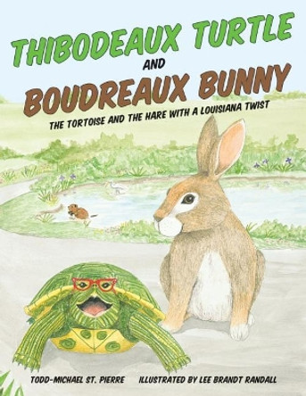 Thibodeaux Turtle and Boudreaux Bunny: The Tortoise and the Hare with a Louisiana Twist by Todd-Michael St Pierre 9781455624508