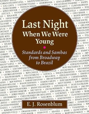 Last Night When We Were Young: Standards and Sambas from Broadway to Brazil by E J Rosenblum 9781455627653