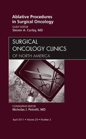 Ablative Procedures in Surgical Oncology, An Issue of Surgical Oncology Clinics by Steven A. Curley 9781455705115