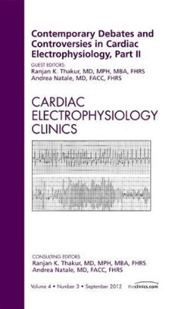 Contemporary Debates and Controversies in Cardiac Electrophysiology, Part II, An Issue of Cardiac Electrophysiology Clinics by Ranjan K. Thakur 9781455738366