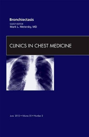 Bronchiectasis, An Issue of Clinics in Chest Medicine by Mark L. Metersky 9781455738434