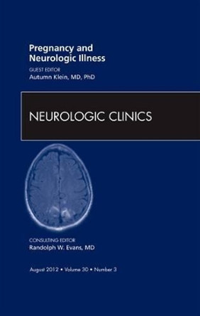 Pregnancy and Neurologic Illness,  An Issue of Neurologic Clinics by Autumn M. Klein 9781455738953