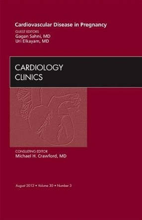 Cardiovascular Disease in Pregnancy, An Issue of Cardiology Clinics by Gagan Sahni 9781455748907