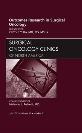 Outcomes Research in Surgical Oncology, An Issue of Surgical Oncology Clinics by Clifford Ko 9781455749492