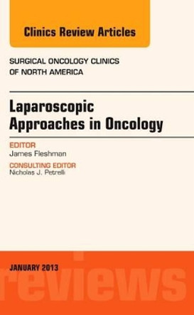 Laparoscopic Approaches in Oncology, An Issue of Surgical Oncology Clinics by James W. Fleshman 9781455749508