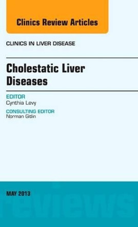 Cholestatic Liver Diseases, An Issue of Clinics in Liver Disease by Cynthia Levy 9781455771134