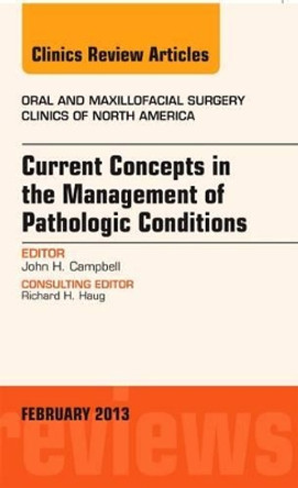 Current Concepts in the Management of Pathologic Conditions, An Issue of Oral and Maxillofacial Surgery Clinics by John H. Campbell 9781455771295