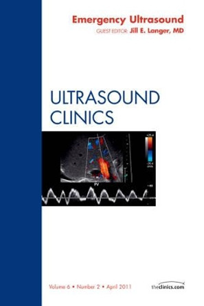 Emergency Ultrasound, An Issue of Ultrasound Clinics by Jill Langer 9781455779956