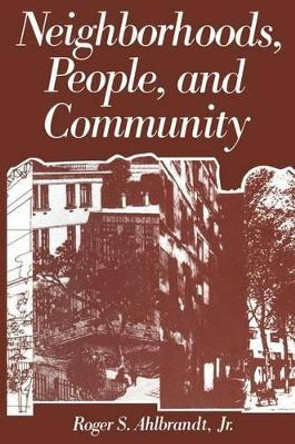 Neighborhoods, People, and Community by Roger S. Ahlbrandt 9781461296836