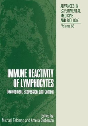 Immune Reactivity of Lymphocytes: Development, Expression, and Control by Michael Feldman 9781461343578