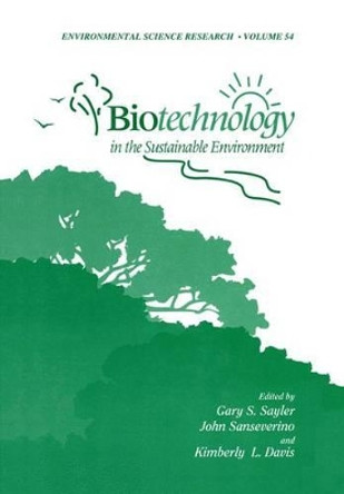 Biotechnology in the Sustainable Environment by Gary S. Sayler 9781461374633