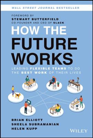 How the Future Works: Leading Flexible Teams To Do The Best Work of Their Lives by Brian Elliott