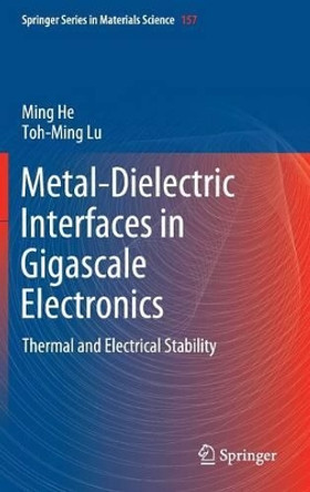 Metal-Dielectric Interfaces in Gigascale Electronics: Thermal and Electrical Stability by Ming F. He 9781461418115