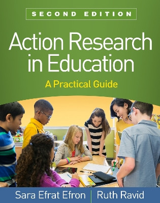 Action Research in Education, Second Edition: A Practical Guide by Sara Efrat Efron 9781462541621