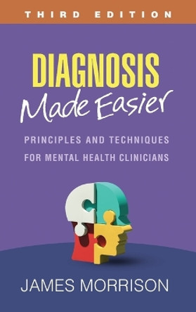 Diagnosis Made Easier, Third Edition: Principles and Techniques for Mental Health Clinicians by James Morrison 9781462553419