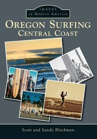 Oregon Surfing: Central Coast by Scott Blackman 9781467131018