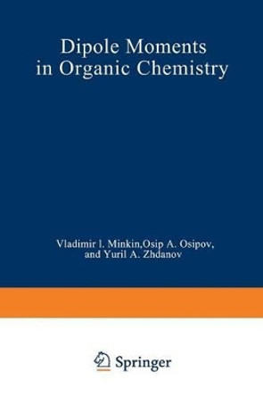 Dipole Moments in Organic Chemistry by V. I. Minkin 9781468417722