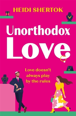 Unorthodox Love: An absolutely hilarious and uplifting romantic comedy by Heidi Shertok 9781471414671