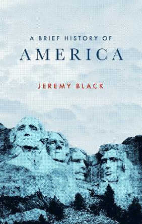 A Brief History of America by Jeremy Black 9781472147387