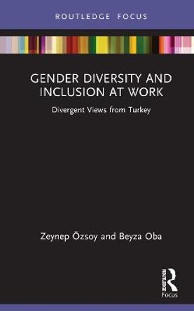 Gender Diversity and Inclusion at Work: Divergent Views from Turkey by Zeynep OEzsoy