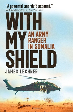 With My Shield: An Army Ranger in Somalia by James Lechner 9781472863287