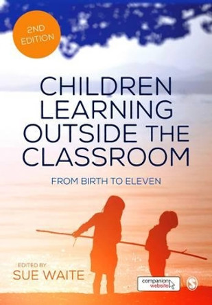Children Learning Outside the Classroom: From Birth to Eleven by Sue Waite 9781473912274