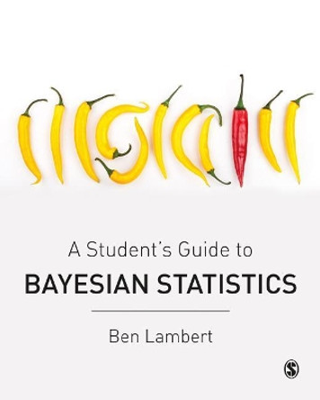 A Student's Guide to Bayesian Statistics by Ben Lambert 9781473916357