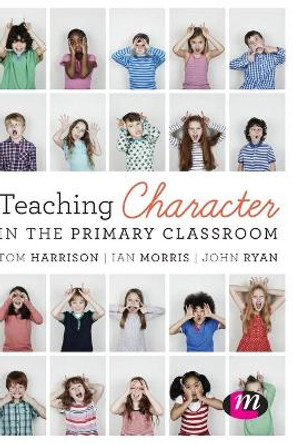 Teaching Character in the Primary Classroom by Tom Harrison 9781473952164