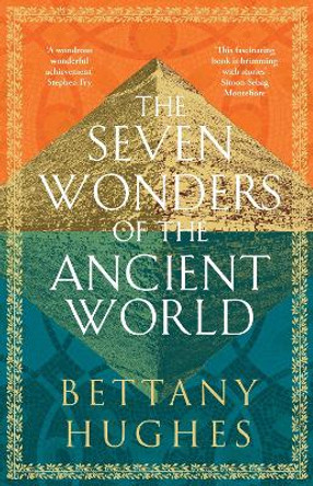 The Seven Wonders of the Ancient World by Bettany Hughes 9781474610339