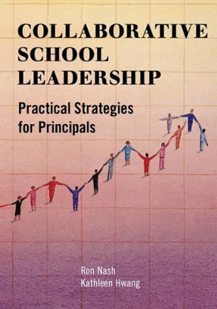 Collaborative School Leadership: Practical Strategies for Principals by Ron Nash 9781475800586