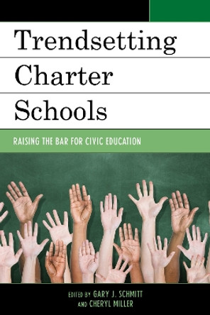 Trendsetting Charter Schools: Raising the Bar for Civic Education by Gary J. Schmitt 9781475815375