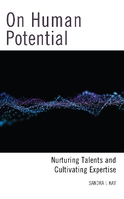 On Human Potential: Nurturing Talents and Cultivating Expertise by Sandra I. Kay 9781475842913