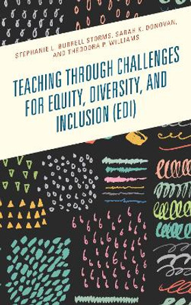 Teaching through Challenges for Equity, Diversity, and Inclusion (EDI) by Stephanie L. Burrell Storms 9781475843385