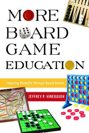 More Board Game Education: Inspiring Students Through Board Games by Jeffrey P. Hinebaugh 9781475848335