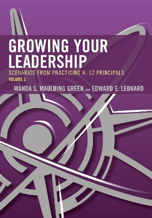 Growing Your Leadership: Scenarios from Practicing K-12 Principals by Wanda S. Maulding Green 9781475849646