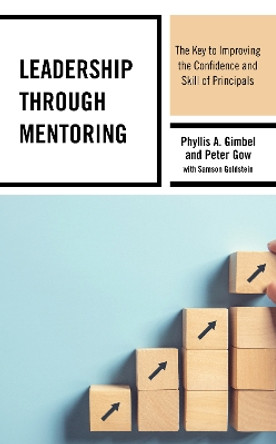 Leadership through Mentoring: The Key to Improving the Confidence and Skill of Principals by Phyllis A. Gimbel 9781475853438