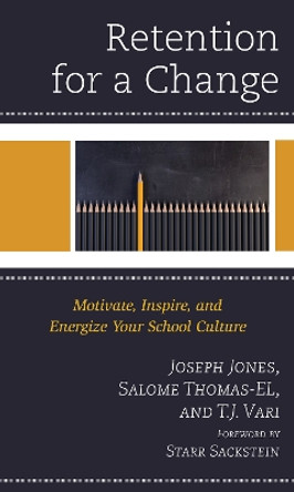 Retention for a Change: Motivate, Inspire, and Energize Your School Culture by Joseph Jones 9781475858839