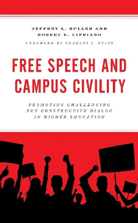 Free Speech and Campus Civility: Promoting Challenging but Constructive Dialog in Higher Education by Jeffrey L. Buller 9781475861358